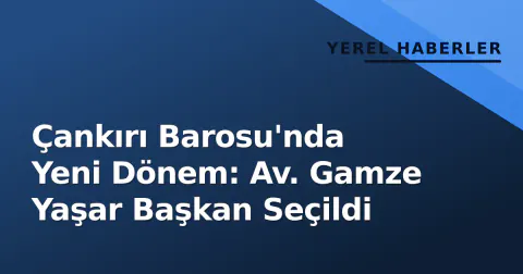 Çankırı Barosu'nda Yeni Dönem: Av. Gamze Yaşar Başkan Seçildi
