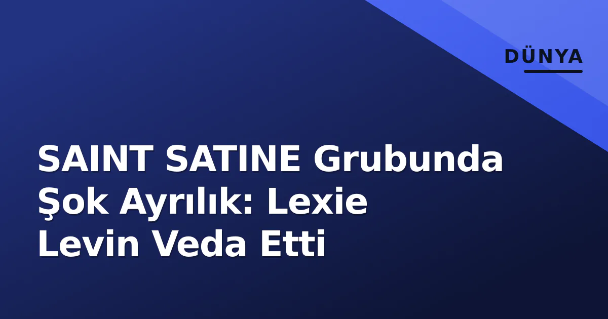 SAINT SATINE Grubunda Şok Ayrılık: Lexie Levin Veda Etti SAINT SATINE Grubunda Şok Ayrılık: Lexie Levin Veda Etti