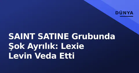 SAINT SATINE Grubunda Şok Ayrılık: Lexie Levin Veda Etti