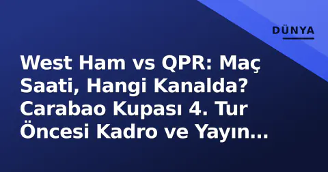 West Ham vs QPR: Maç Saati, Hangi Kanalda? Carabao Kupası 4. Tur Öncesi Kadro ve Yayın Bilgileri