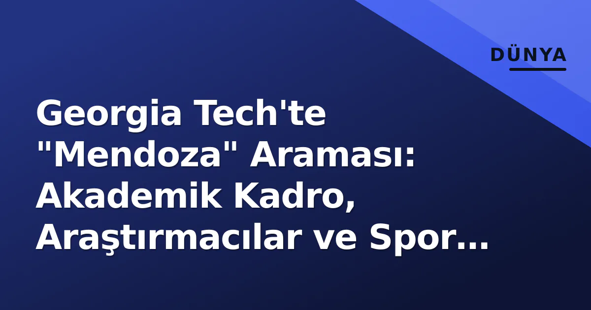 Georgia Tech'te "Mendoza" Araması: Akademik Kadro, Araştırmacılar ve Spor Profilleri Georgia Tech'te "Mendoza" Araması: Akademik Kadro, Araştırmacılar ve Spor Profilleri