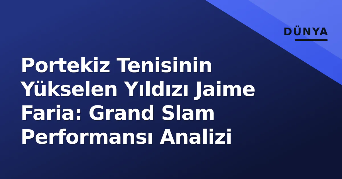 Portekiz Tenisinin Yükselen Yıldızı Jaime Faria: Grand Slam Performansı Analizi Portekiz Tenisinin Yükselen Yıldızı Jaime Faria: Grand Slam Performansı Analizi
