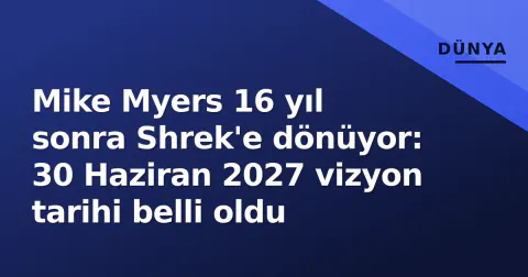 Mike Myers 16 yıl sonra Shrek'e dönüyor: 30 Haziran 2027 vizyon tarihi belli oldu
