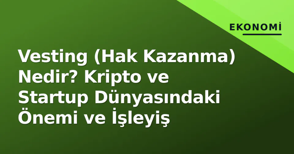 Vesting (Hak Kazanma) Nedir? Kripto ve Startup Dünyasındaki Önemi ve İşleyiş görseli