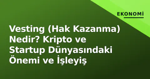 Vesting (Hak Kazanma) Nedir? Kripto ve Startup Dünyasındaki Önemi ve İşleyiş