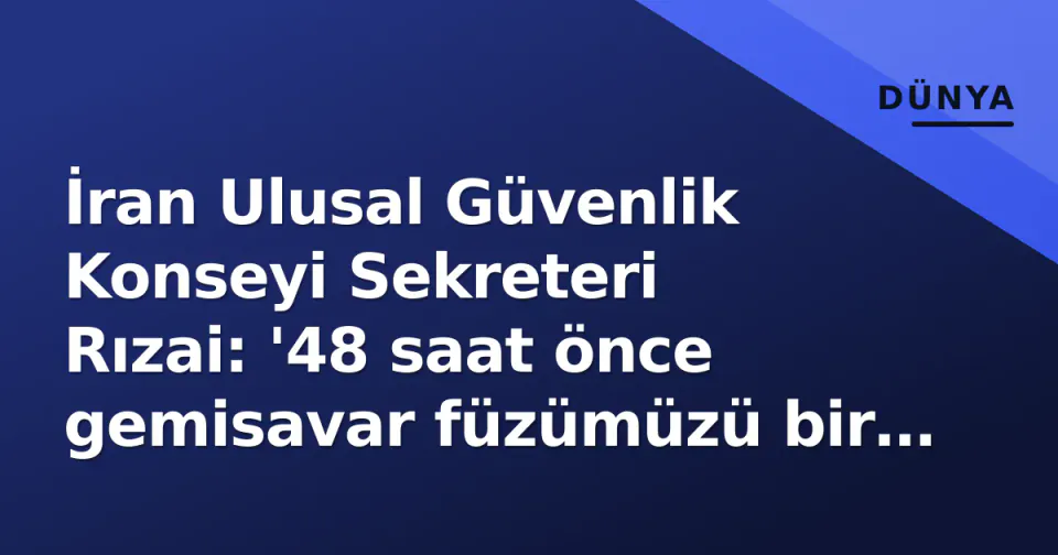 İran Ulusal Güvenlik Konseyi Sekreteri Rızai: '48 saat önce gemisavar füzümüzü bir ABD gemisinde test ettik, gemi kaçtı' görseli