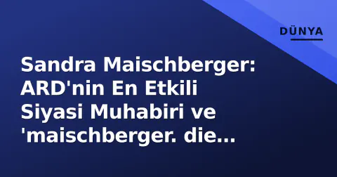 Sandra Maischberger: ARD'nin En Etkili Siyasi Muhabiri ve 'maischberger. die woche' Fenomeni