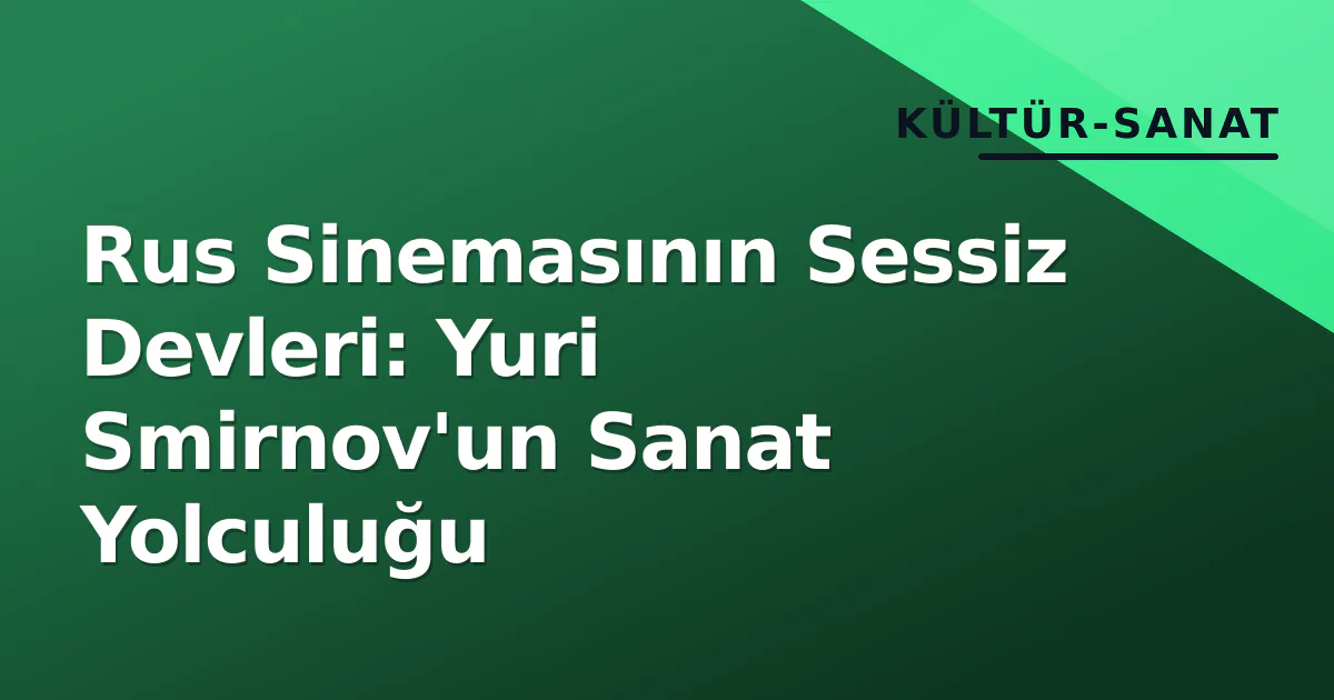 Rus Sinemasının Sessiz Devleri: Yuri Smirnov'un Sanat Yolculuğu Rus Sinemasının Sessiz Devleri: Yuri Smirnov'un Sanat Yolculuğu