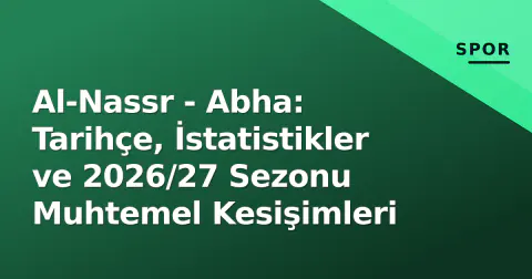 Al-Nassr - Abha: Tarihçe, İstatistikler ve 2026/27 Sezonu Muhtemel Kesişimleri