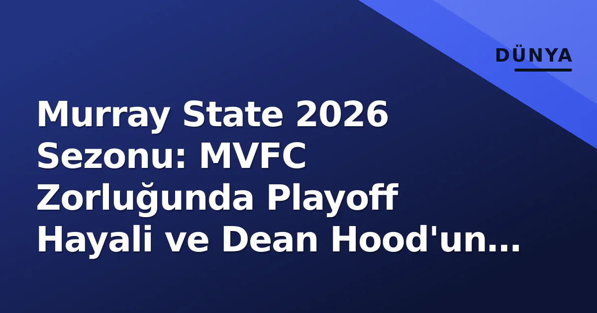 Murray State 2026 Sezonu: MVFC Zorluğunda Playoff Hayali ve Dean Hood'un Sınavı Murray State 2026 Sezonu: MVFC Zorluğunda Playoff Hayali ve Dean Hood'un Sınavı