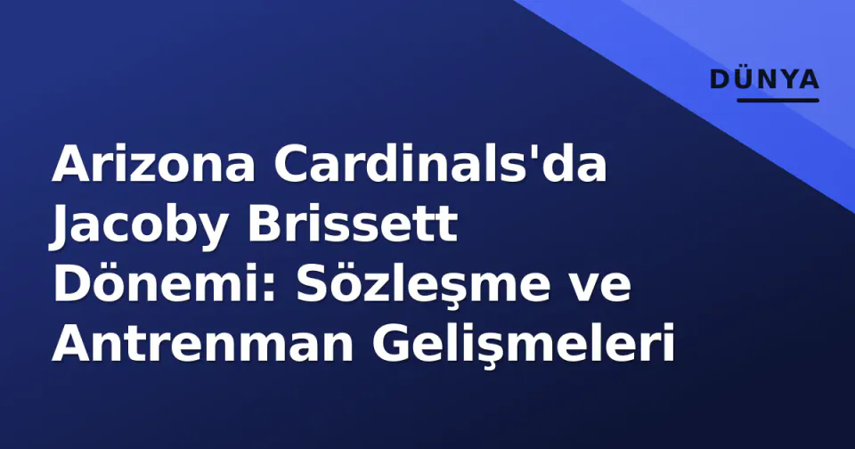 Arizona Cardinals'da Jacoby Brissett Dönemi: Sözleşme ve Antrenman Gelişmeleri görseli