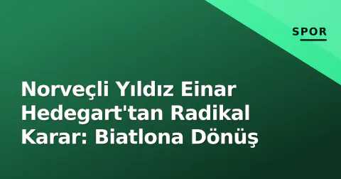 Norveçli Yıldız Einar Hedegart'tan Radikal Karar: Biatlona Dönüş