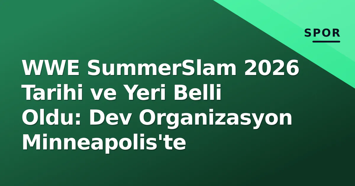WWE SummerSlam 2026 Tarihi ve Yeri Belli Oldu: Dev Organizasyon Minneapolis'te WWE SummerSlam 2026 Tarihi ve Yeri Belli Oldu: Dev Organizasyon Minneapolis'te