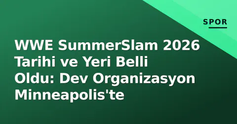 WWE SummerSlam 2026 Tarihi ve Yeri Belli Oldu: Dev Organizasyon Minneapolis'te