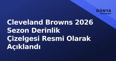 Cleveland Browns 2026 Sezon Derinlik Çizelgesi Resmi Olarak Açıklandı