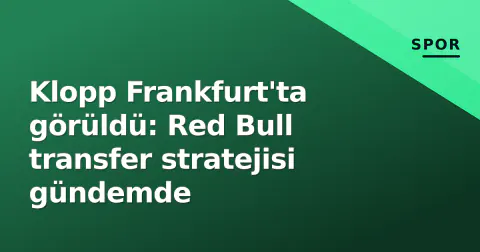 Klopp Frankfurt'ta görüldü: Red Bull transfer stratejisi gündemde