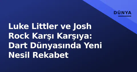 Luke Littler ve Josh Rock Karşı Karşıya: Dart Dünyasında Yeni Nesil Rekabet