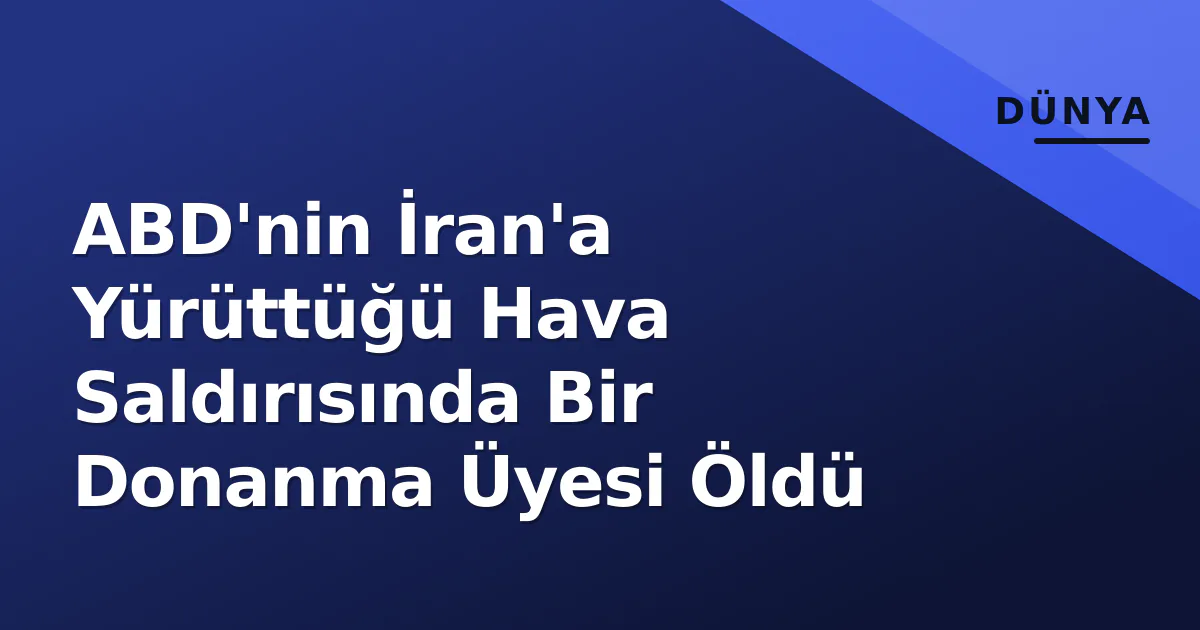 ABD'nin İran'a Yürüttüğü Hava Saldırısında Bir Donanma Üyesi Öldü ABD'nin İran'a Yürüttüğü Hava Saldırısında Bir Donanma Üyesi Öldü