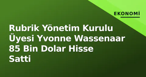 Rubrik Yönetim Kurulu Üyesi Yvonne Wassenaar 85 Bin Dolar Hisse Satti