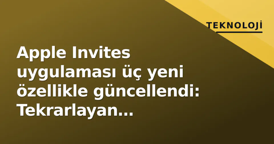 Apple Invites uygulaması üç yeni özellikle güncellendi: Tekrarlayan etkinlikler ve web RSVP geliyor görseli