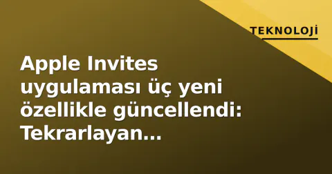Apple Invites uygulaması üç yeni özellikle güncellendi: Tekrarlayan etkinlikler ve web RSVP geliyor