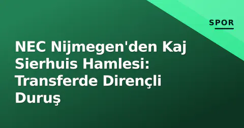 NEC Nijmegen'den Kaj Sierhuis Hamlesi: Transferde Dirençli Duruş