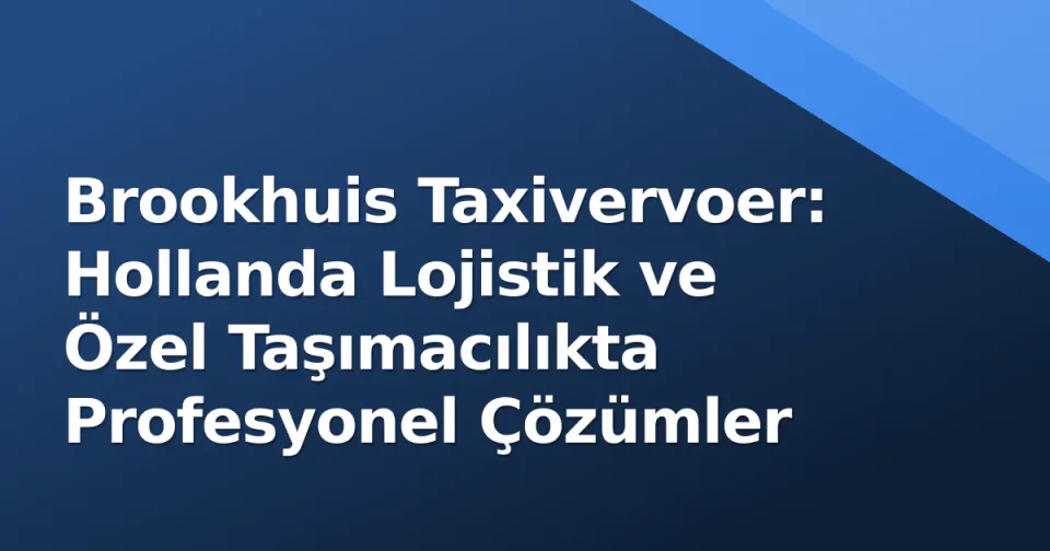 Brookhuis Taxivervoer: Hollanda Lojistik ve Özel Taşımacılıkta Profesyonel Çözümler Brookhuis Taxivervoer: Hollanda Lojistik ve Özel Taşımacılıkta Profesyonel Çözümler