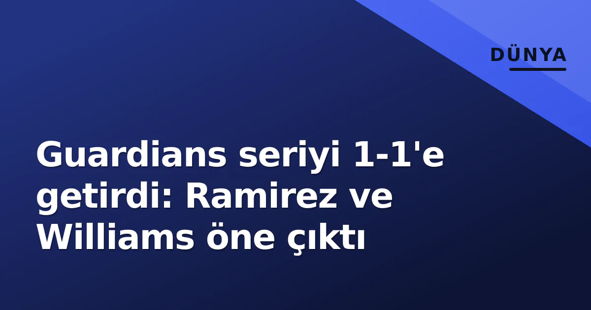 Guardians seriyi 1-1'e getirdi: Ramirez ve Williams öne çıktı Guardians seriyi 1-1'e getirdi: Ramirez ve Williams öne çıktı