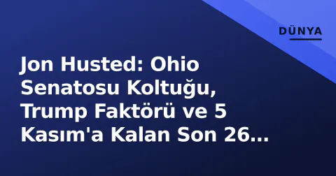 Jon Husted: Ohio Senatosu Koltuğu, Trump Faktörü ve 5 Kasım'a Kalan Son 26 Gün
