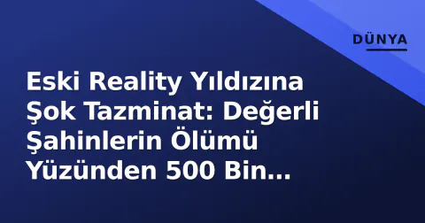 Eski Reality Yıldızına Şok Tazminat: Değerli Şahinlerin Ölümü Yüzünden 500 Bin Sterlin Ödeyecek