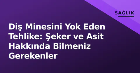 Diş Minesini Yok Eden Tehlike: Şeker ve Asit Hakkında Bilmeniz Gerekenler
