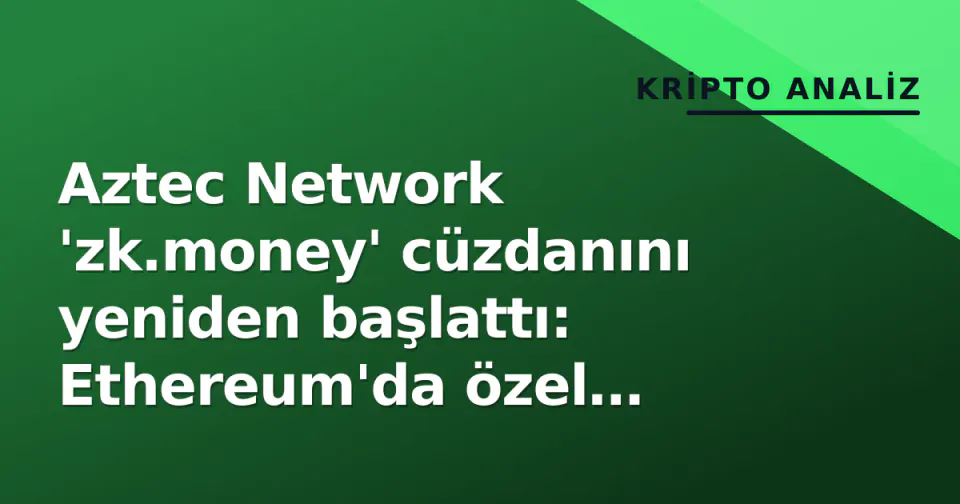 Aztec Network 'zk.money' cüzdanını yeniden başlattı: Ethereum'da özel ödemeler için 3 yıl sonra geri dönüş görseli