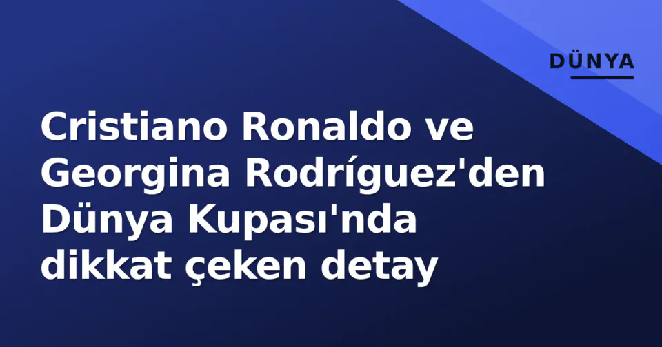 Cristiano Ronaldo ve Georgina Rodríguez'den Dünya Kupası'nda dikkat çeken detay görseli