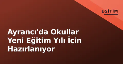 Ayrancı'da Okullar Yeni Eğitim Yılı İçin Hazırlanıyor
