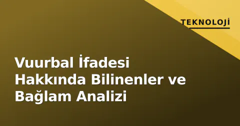 Vuurbal İfadesi Hakkında Bilinenler ve Bağlam Analizi