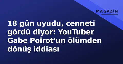 18 gün uyudu, cenneti gördü diyor: YouTuber Gabe Poirot'un ölümden dönüş iddiası