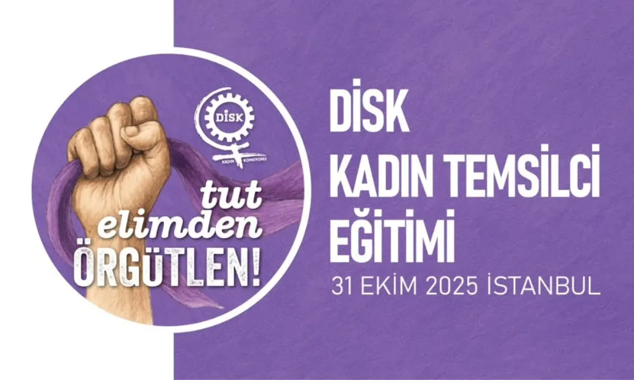 DİSK, İstanbul'da Kadın Temsilci Eğitimlerine Başlıyor DİSK, İstanbul'da Kadın Temsilci Eğitimlerine Başlıyor
