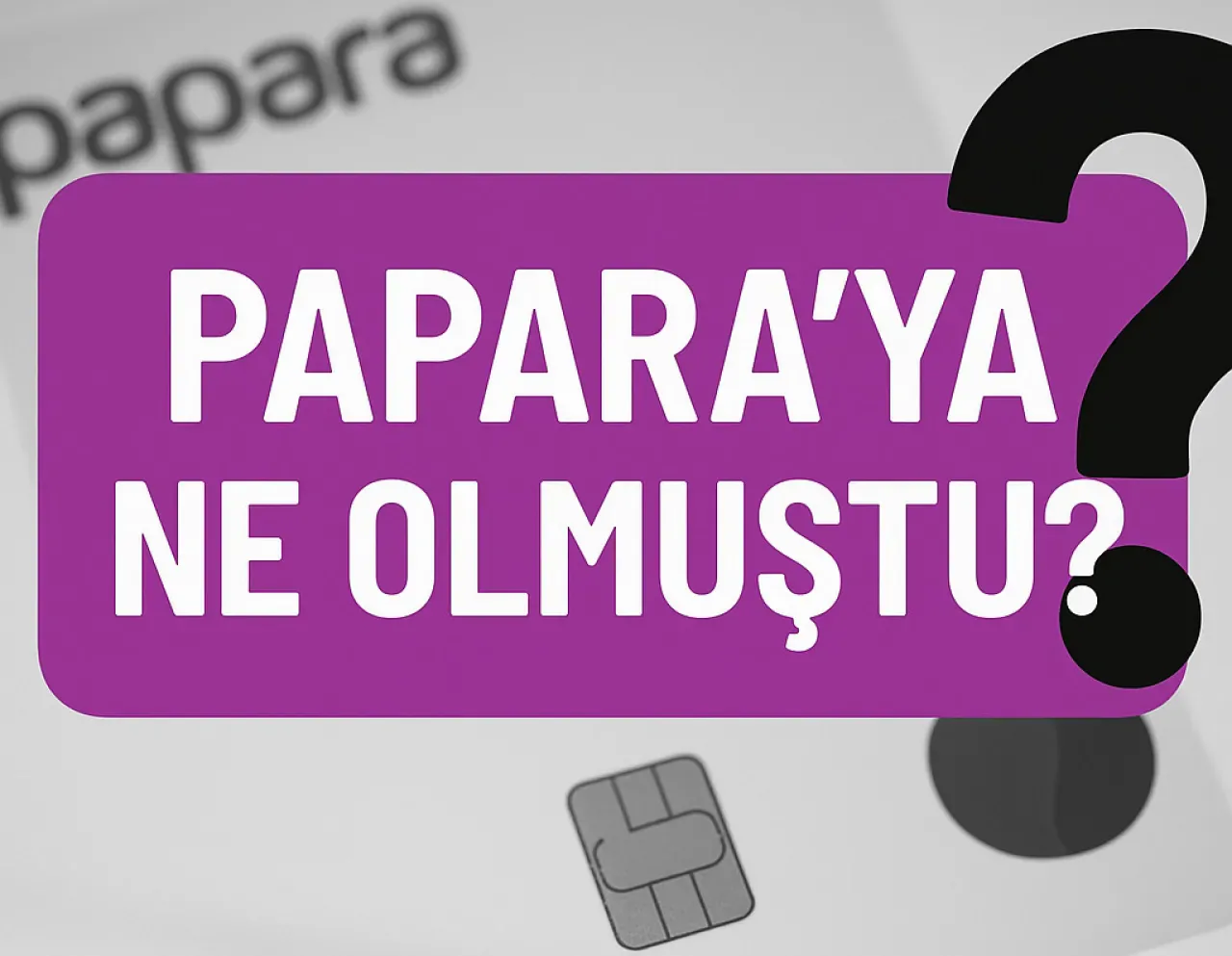 Papara'ya Ne Olmuştu? Papara'ya Ne Olmuştu?