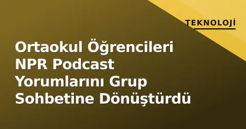 Ortaokul Öğrencileri NPR Podcast Yorumlarını Grup Sohbetine Dönüştürdü