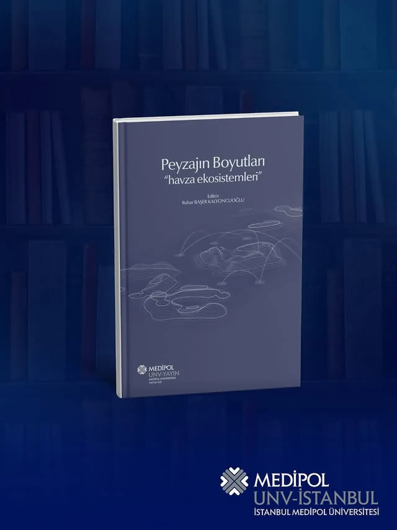 Medipol Üniversitesi'nden "Peyzajın Boyutları: Havza Ekosistemleri" Kitabı Yayımlandı Medipol Üniversitesi'nden "Peyzajın Boyutları: Havza Ekosistemleri" Kitabı Yayımlandı