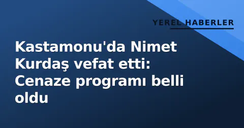 Kastamonu'da Nimet Kurdaş vefat etti: Cenaze programı belli oldu