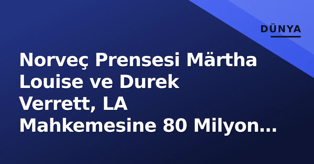 Norveç Prensesi Märtha Louise ve Durek Verrett, LA Mahkemesine 80 Milyon Dolar Dava Açtı Norveç Prensesi Märtha Louise ve Durek Verrett, LA Mahkemesine 80 Milyon Dolar Dava Açtı