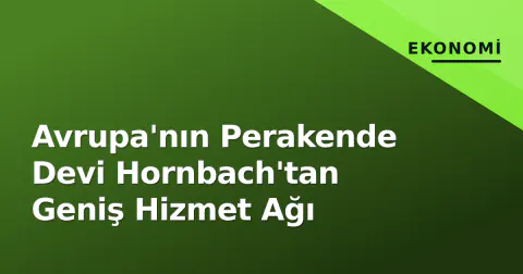 Avrupa'nın Perakende Devi Hornbach'tan Geniş Hizmet Ağı