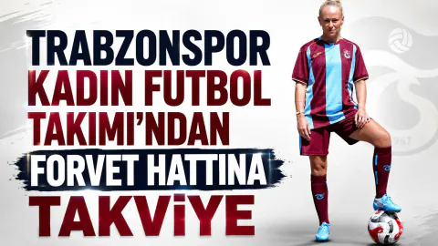 Trabzonspor Kadın Futbol Takımı Forvet Hattına Tecrübeli Takviye