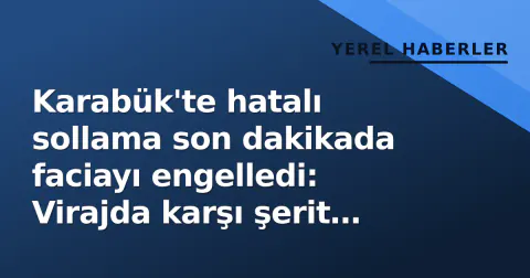 Karabük'te hatalı sollama son dakikada faciayı engelledi: Virajda karşı şerit skandalı