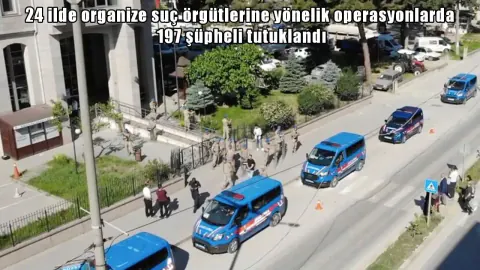 24 İlde Organize Suç Örgütlerine Dev Operasyon: 197 Kişi Tutuklandı