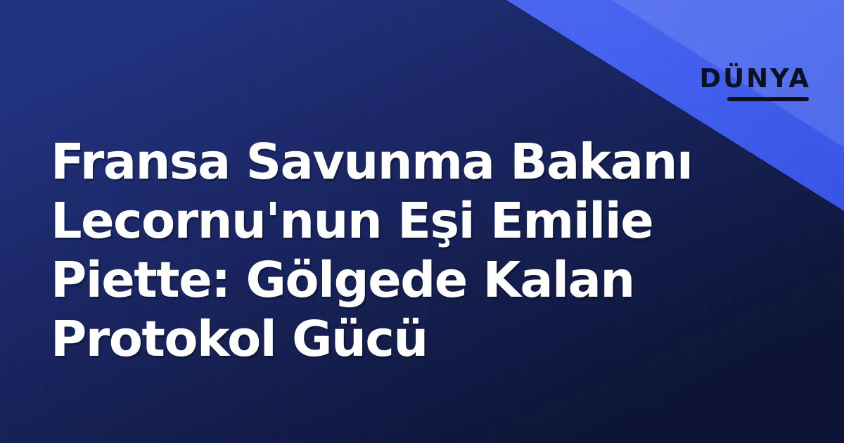 Fransa Savunma Bakanı Lecornu'nun Eşi Emilie Piette: Gölgede Kalan Protokol Gücü Fransa Savunma Bakanı Lecornu'nun Eşi Emilie Piette: Gölgede Kalan Protokol Gücü