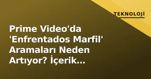 Prime Video'da 'Enfrentados Marfil' Aramaları Neden Artıyor? İçerik Karışıklığı mı, Yeni Bir Yapım mı?