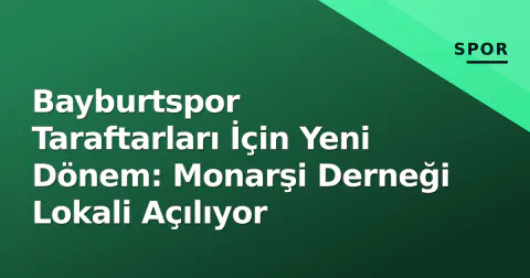 Bayburtspor Taraftarları İçin Yeni Dönem: Monarşi Derneği Lokali Açılıyor