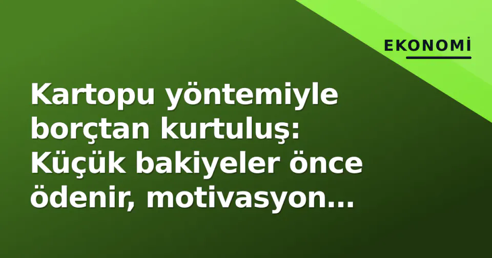 Kartopu yöntemiyle borçtan kurtuluş: Küçük bakiyeler önce ödenir, motivasyon artar görseli